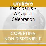 Ken Sparks - A Capital Celebration cd