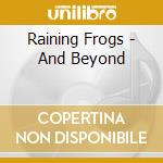 Raining Frogs - And Beyond cd
