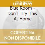 Blue Room - Don'T Try This At Home cd