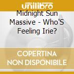Midnight Sun Massive - Who'S Feeling Irie? cd