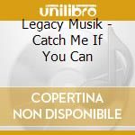 Legacy Musik - Catch Me If You Can cd