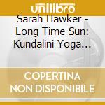Sarah Hawker - Long Time Sun: Kundalini Yoga Music cd