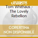 Tom Whithaus - The Lovely Rebellion cd