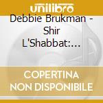 Debbie Brukman - Shir L'Shabbat: Jewish Songs For Kids & Tots cd