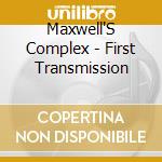 Maxwell'S Complex - First Transmission cd