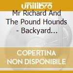 Mr Richard And The Pound Hounds - Backyard Astronauts cd musicale di Mr Richard And The Pound Hounds