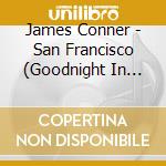 James Conner - San Francisco (Goodnight In Dreamland)