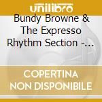 Bundy Browne & The Expresso Rhythm Section - Bundy Browne & The Expresso Rhythm Section cd