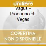 Vagus - Pronounced: Vegas cd