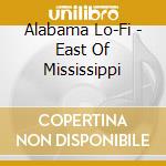 Alabama Lo-Fi - East Of Mississippi cd
