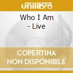 Who I Am - Live cd