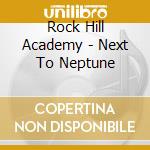Rock Hill Academy - Next To Neptune cd