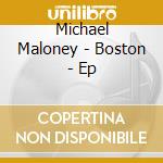 Michael Maloney - Boston  - Ep cd