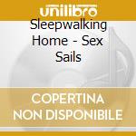 Sleepwalking Home - Sex Sails