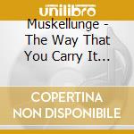 Muskellunge - The Way That You Carry It (Feat. Nolan Mckelvey) cd