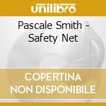 Pascale Smith - Safety Net cd musicale di Pascale Smith