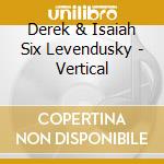 Derek & Isaiah Six Levendusky - Vertical cd