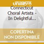 Connecticut Choral Artists - In Delightful Company cd