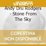 Andy Dru Rodgers - Stone From The Sky cd