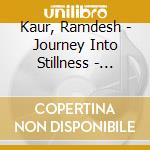 Kaur, Ramdesh - Journey Into Stillness - Guided Meditations Kundalini Mantra cd musicale di Kaur, Ramdesh