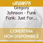 Gregory Johnson - Funk Funk: Just For A Little Time cd