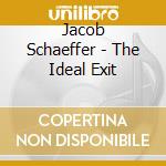 Jacob Schaeffer - The Ideal Exit cd musicale di Jacob Schaeffer