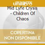Mid Lyfe Crysis - Children Of Chaos cd