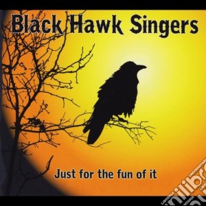 Black Hawk Singers - Just For The Fun Of It cd musicale di Black Hawk Singers
