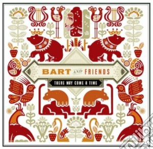 Bart & Friends - There May Come A Time cd musicale di Bart & Friends