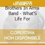 Brothers In Arms Band - What'S Life For cd
