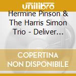 Hermine Pinson & The Harris Simon Trio - Deliver Yourself cd musicale di Hermine Pinson & The Harris Simon Trio