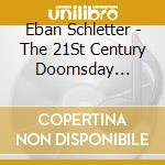 Eban Schletter - The 21St Century Doomsday Spectacular cd