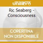 Ric Seaberg - Consciousness cd musicale di Ric Seaberg