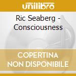 Ric Seaberg - Consciousness cd