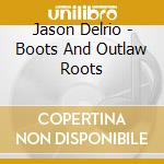 Jason Delrio - Boots And Outlaw Roots cd