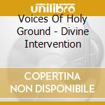 Voices Of Holy Ground - Divine Intervention