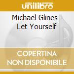 Michael Glines - Let Yourself cd