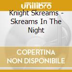 Knight Skreams - Skreams In The Night cd