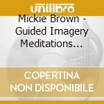 Mickie Brown - Guided Imagery Meditations For Health & Healing cd musicale di Mickie Brown