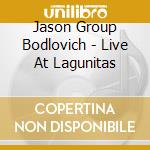 Jason Group Bodlovich - Live At Lagunitas cd musicale di Jason Group Bodlovich