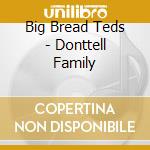 Big Bread Teds - Donttell Family cd