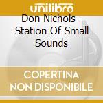 Don Nichols - Station Of Small Sounds cd