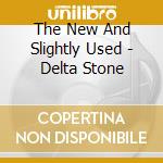 The New And Slightly Used - Delta Stone cd