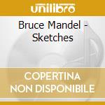 Bruce Mandel - Sketches cd musicale di Bruce Mandel