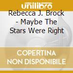 Rebecca J. Brock - Maybe The Stars Were Right cd