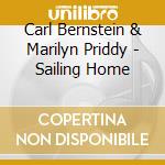 Carl Bernstein & Marilyn Priddy - Sailing Home cd musicale di Carl Bernstein & Marilyn Priddy