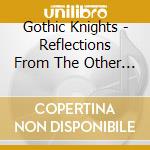 Gothic Knights - Reflections From The Other Side cd musicale di Gothic Knights
