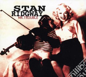Ridgway, Stan - Mr. Trouble cd musicale di Stan Ridgway