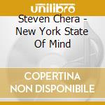 Steven Chera - New York State Of Mind cd