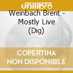 Weinbach Brent - Mostly Live (Dig) cd musicale di Weinbach Brent